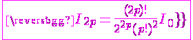 \fbox{\magenta{4$I_{2p}=\frac{(2p)!}{2^{2p}(p!)^2}I_{0}}}